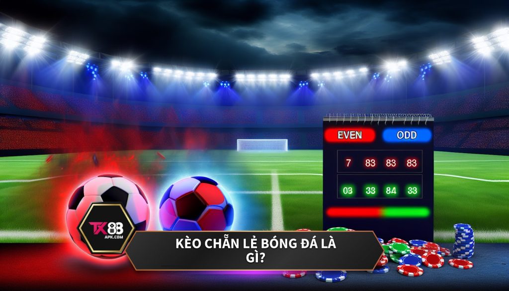 Kèo chẵn lẻ bóng đá là gì?