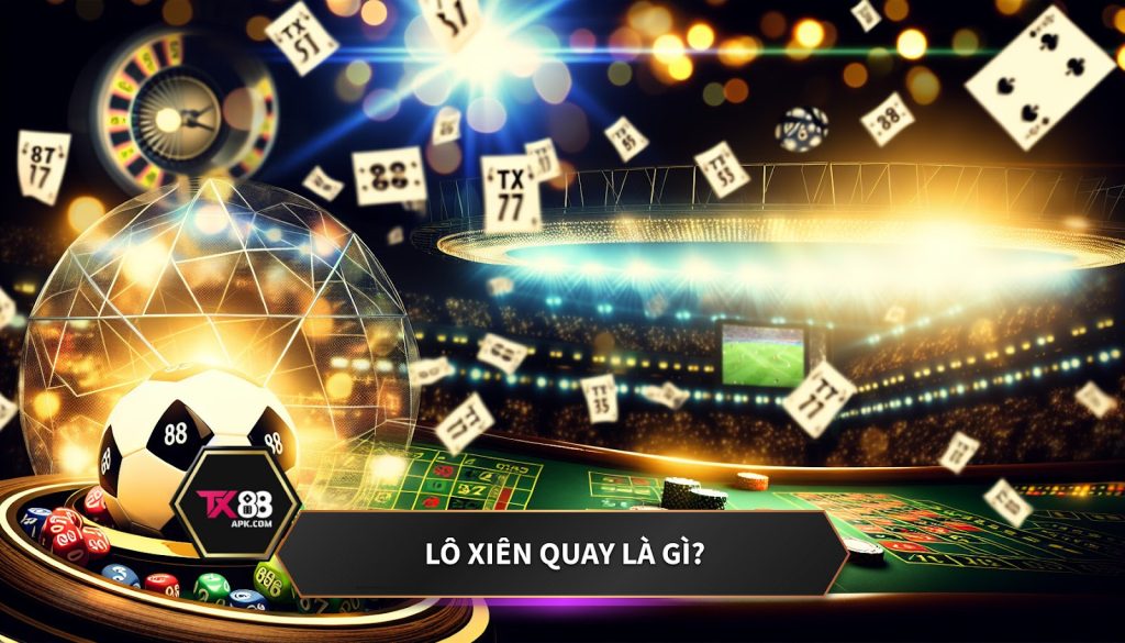 Lô xiên quay là gì?